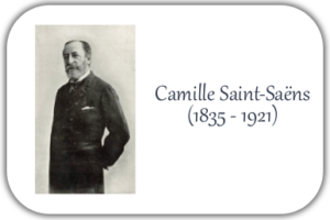 Camille Saint-Saëns (1835 – 1921)
