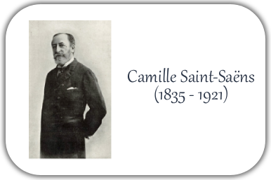 Camille Saint-Saëns (1835 – 1921)