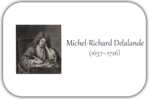 Michel-Richard Delalande (1657 – 1726)